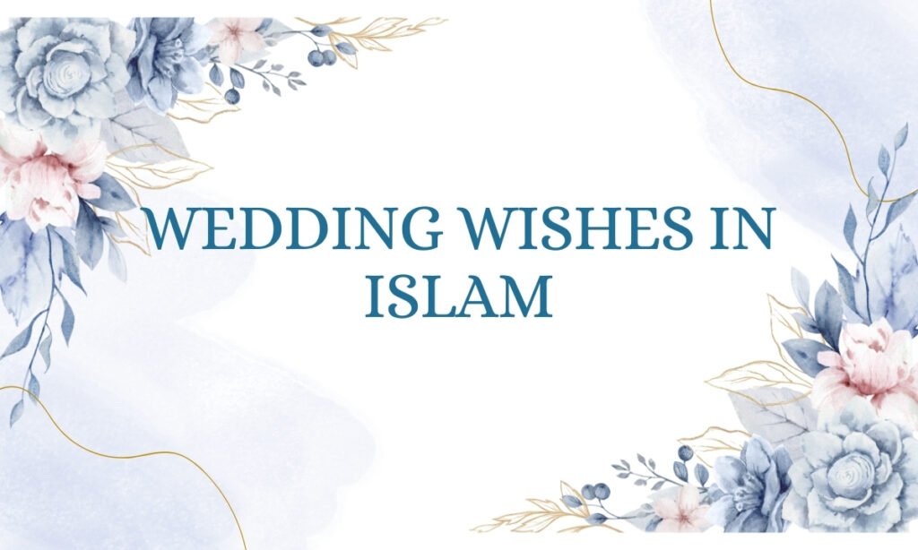 50+ Islamic Wedding Wishes to Celebrate Love and Blessings